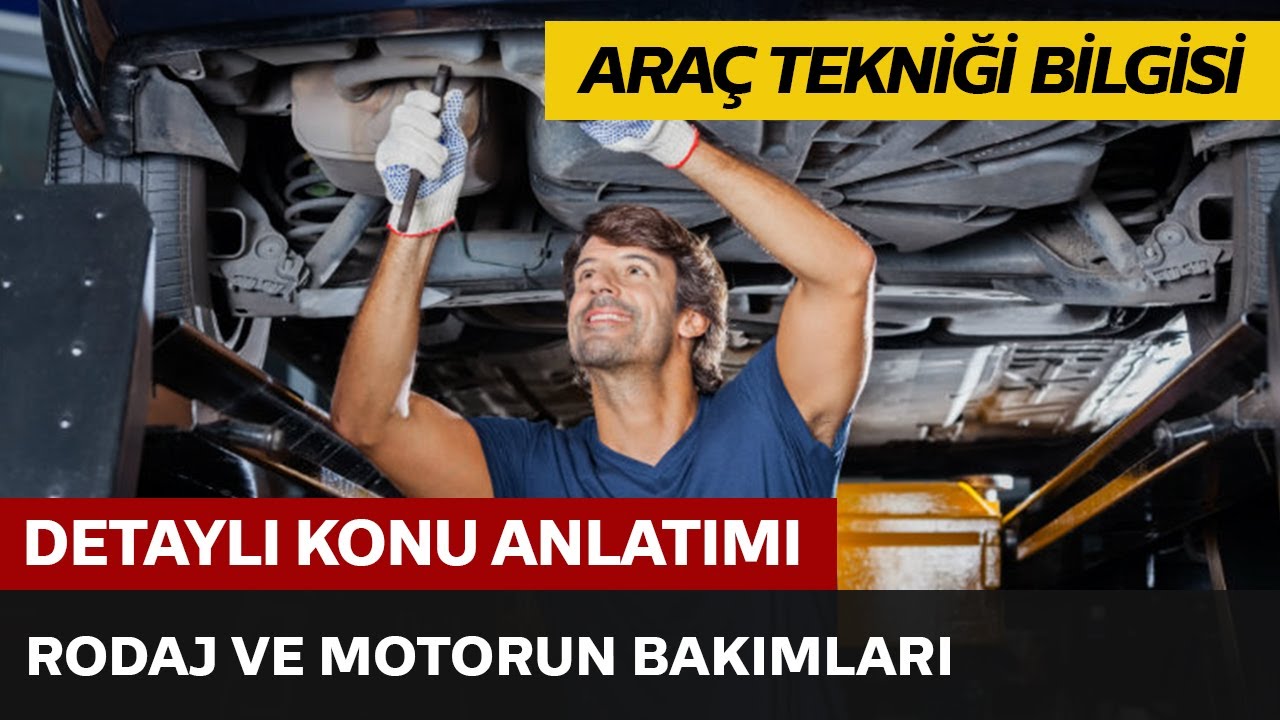 Araç Tekniği ve Motor Bilgisi / Rodaj ve Motorun Bakımları
