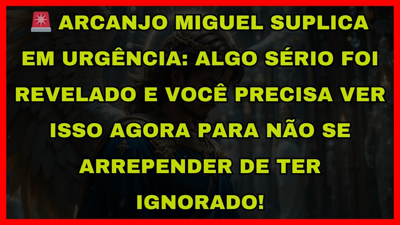 🚨 ARCANJO MIGUEL SUPLICA EM URGÊNCIA: ALGO SÉRIO FOI REVELADO E VOCÊ PRECISA VER ISSO AGORA PARA NÃO
