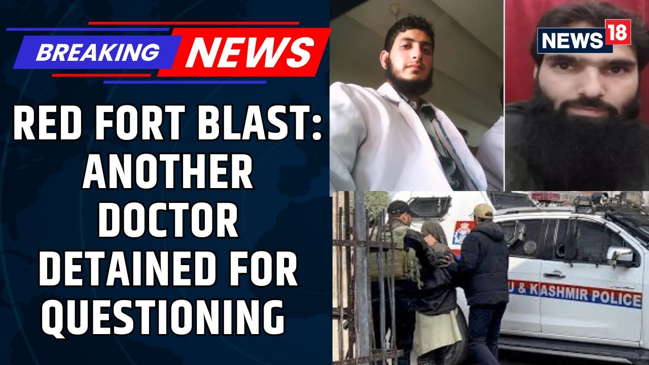 Red Fort Explosion Case: Tajamul Ahmed Malik, Another Doctor Detained From Srinagar | News18