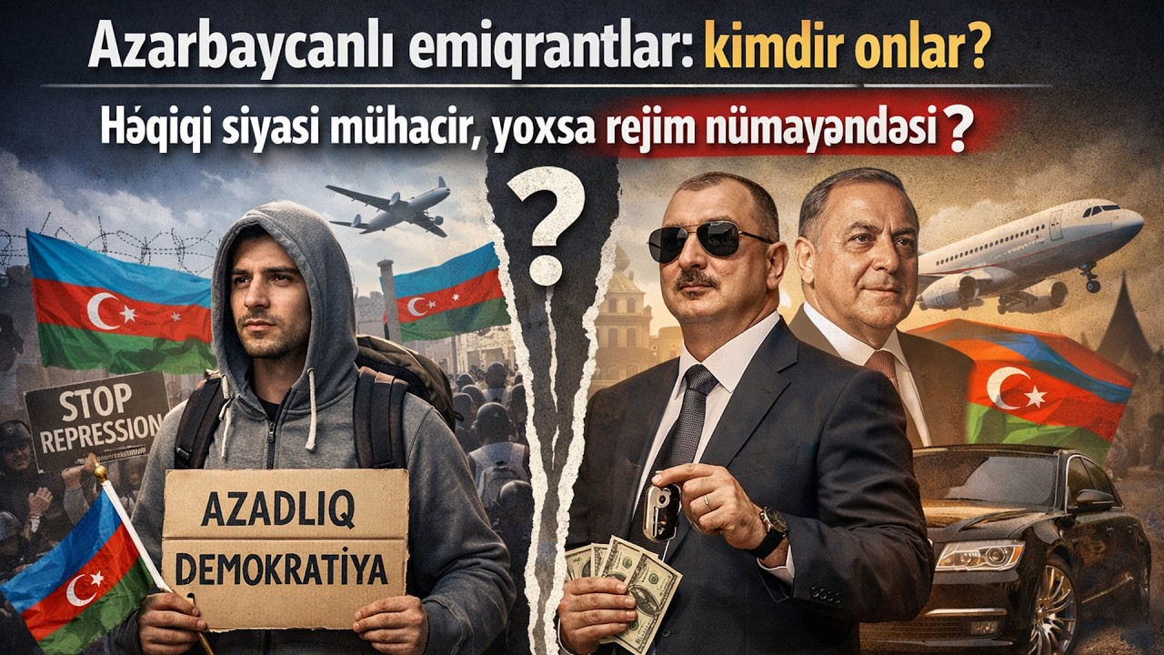 25.2.26: Azərbaycanlı emiqrantlar: kimdir onlar?  Həqiqi siyasi mühacir, yoxsa rejim nümayəndəsi?