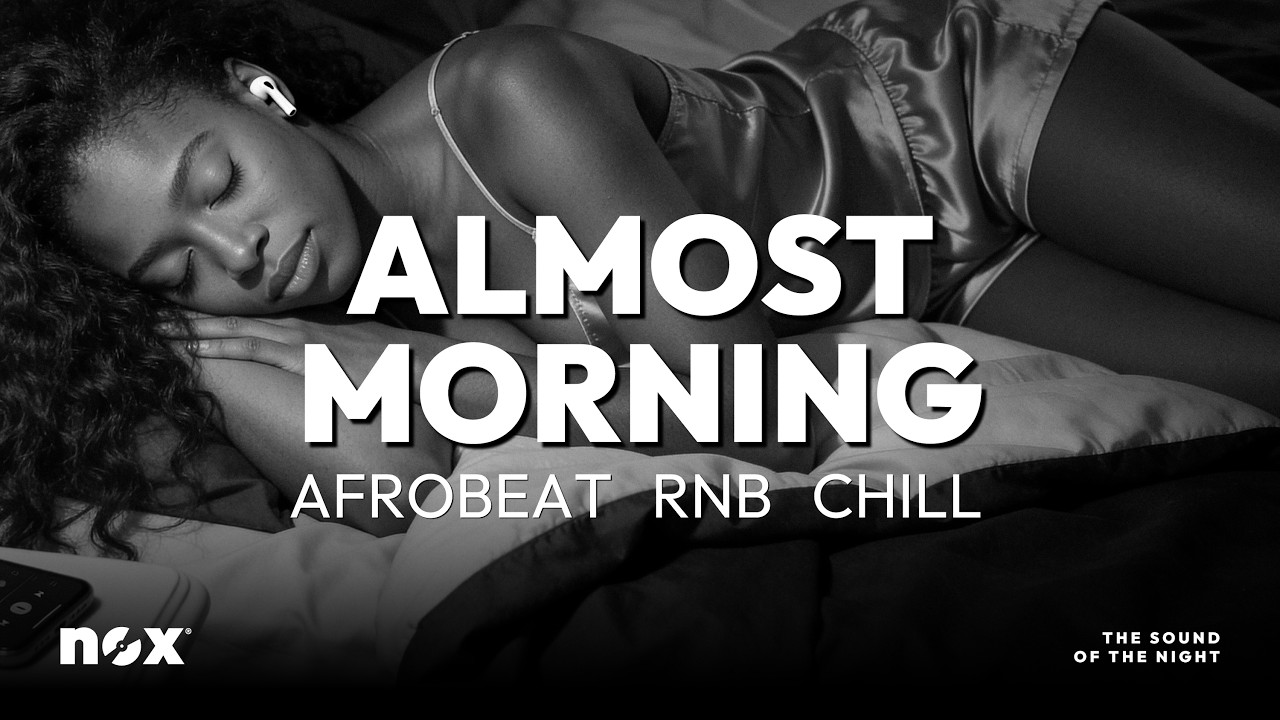 Almost Morning | Chill Afrobeat Night Mix - Smooth Late Night Vibes & Deep Energy