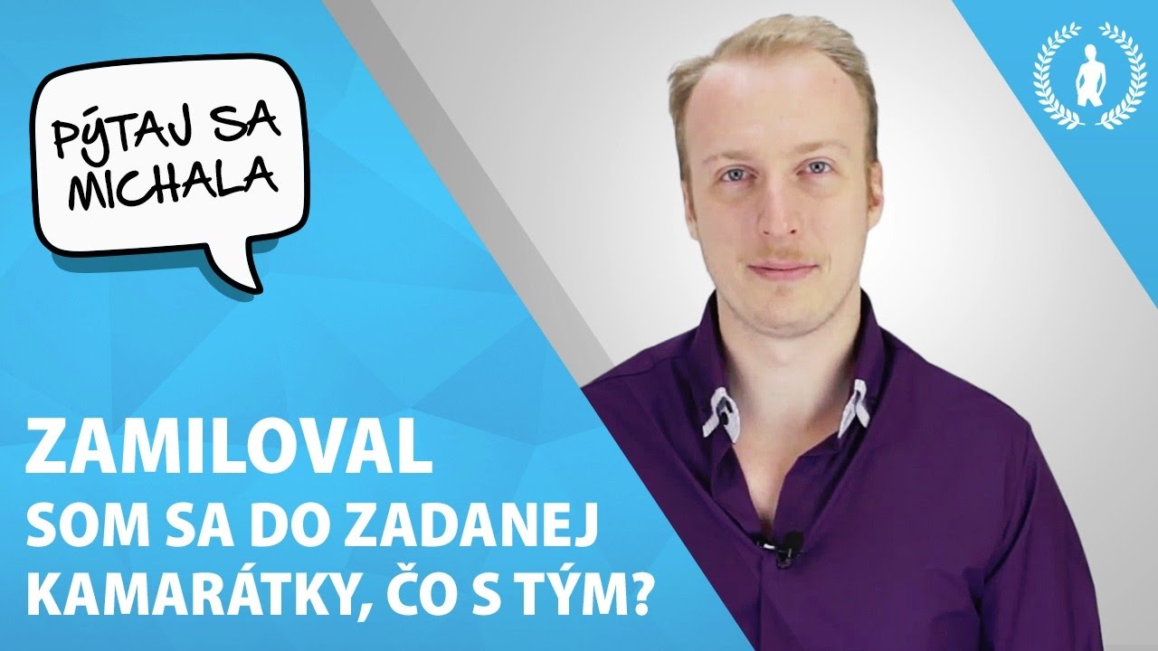 Zamiloval som sa do zadanej kamarátky, čo s tým? | Pýtaj sa Michala