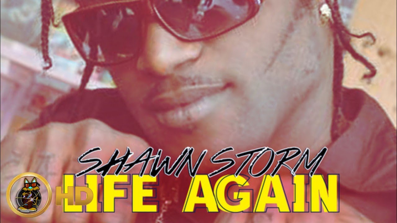 Shawn Storm - Life Again [Tears Of Joy Riddim] August 2015