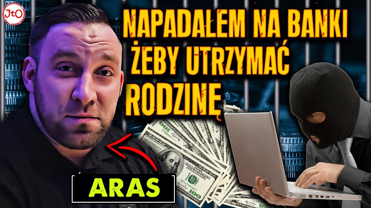 ARAS - NAPADAŁEM na BANKI, żeby UTRZYMAĆ RODZINĘ
