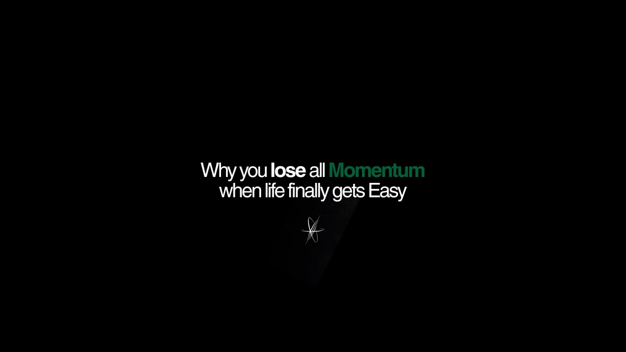 Why You Lose All Momentum When Life Finally Gets Easy