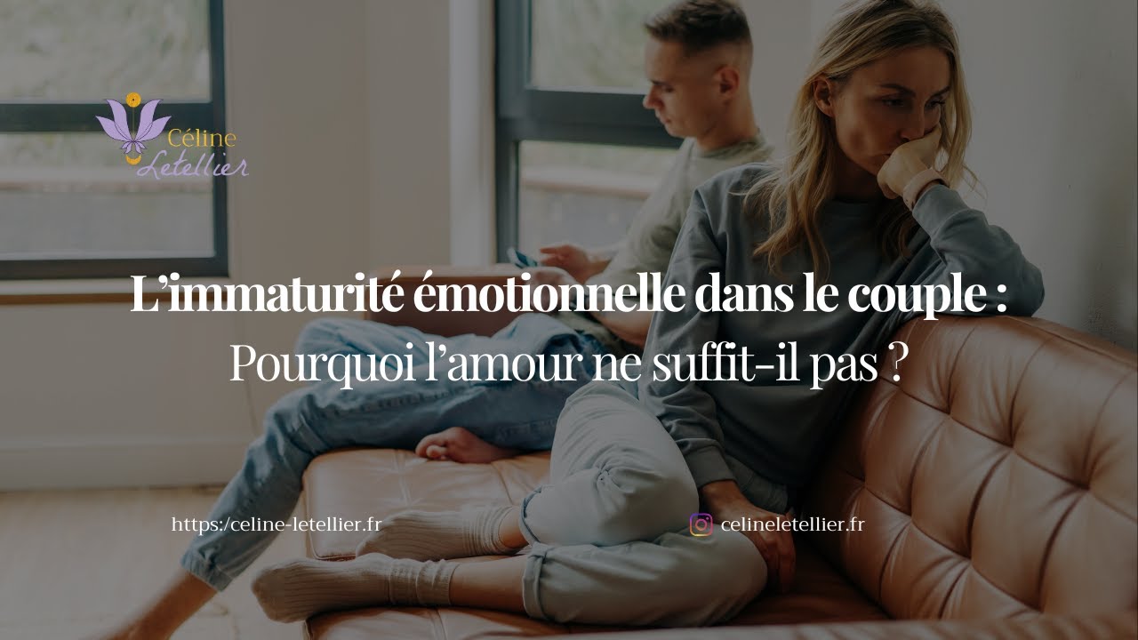 L’immaturité émotionnelle dans le couple : Pourquoi l’amour ne suffit-il pas ?