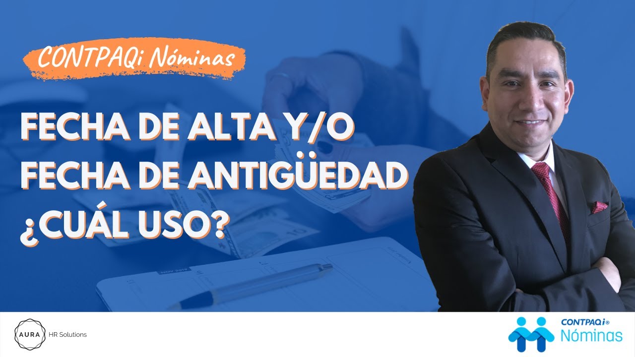 Fecha de Alta o de Antigüedad en CONTPAQi Nóminas ¿Cuál uso?
