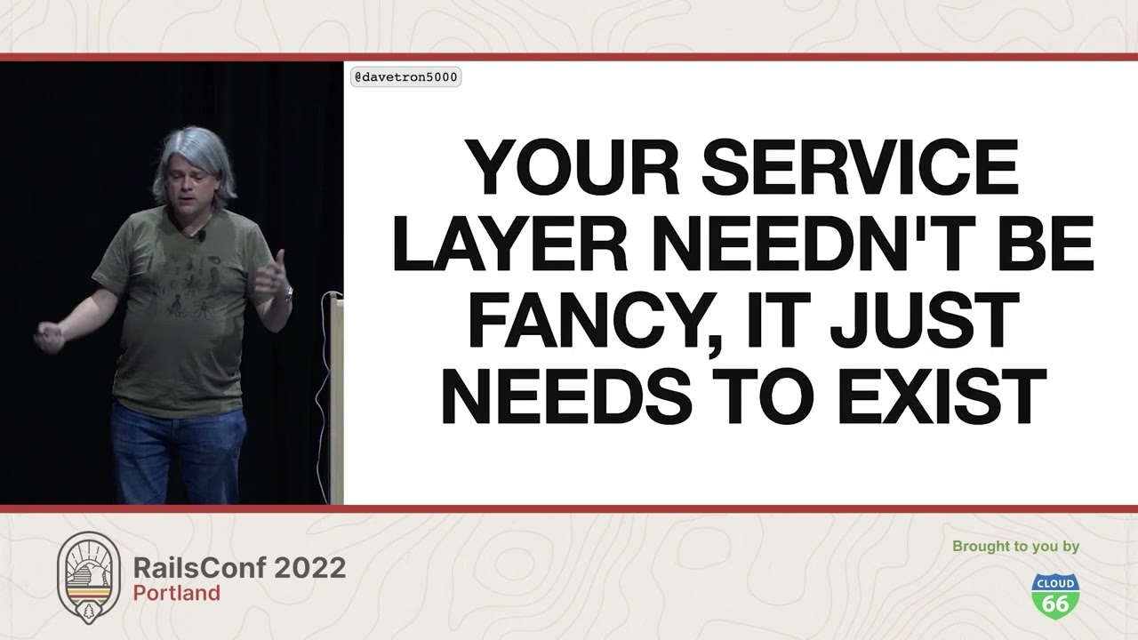 RailsConf 2022 - Your Service Layer Needn't be Fancy, It Just Needs to Exist by David Copeland