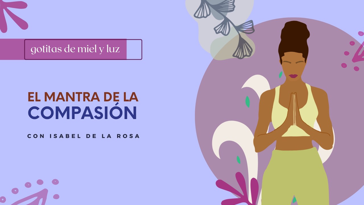Gotitas de Miel y Luz 81 || Om Mani Padme Hum: la energía de la compasión que disuelve el dolor