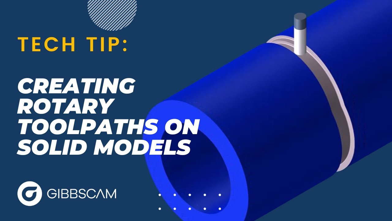 GibbsCAM Tech Tip: Creating Rotary Toolpaths on Solid Models