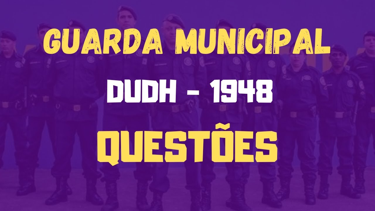 Declaração Universal dos Direitos Humanos Questões - Guarda Municipal