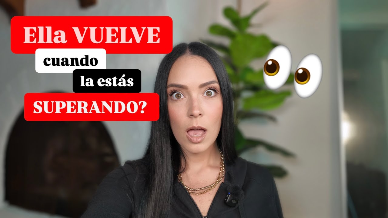 Por qu&eacute; ELLA VUELVE cuando la est&aacute;s olvidando?