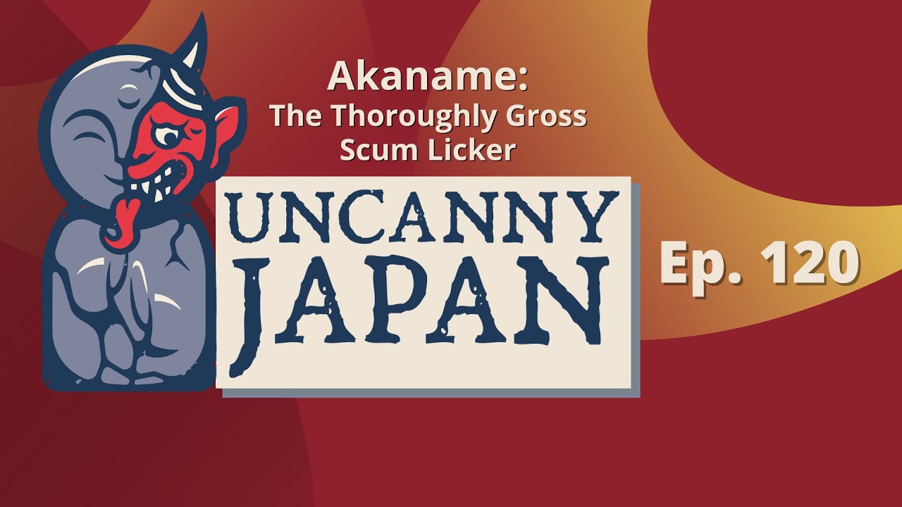 Akaname: The Thoroughly Gross Scum Licker | Uncanny Japan Podcast (Ep. 120)