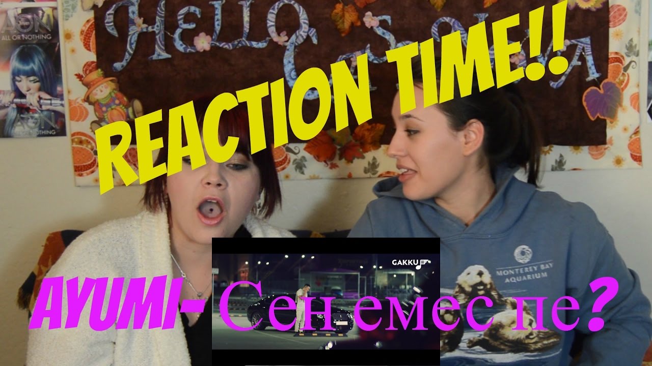 Reaction Time!! // Ayumi- Сен емес пе? *These Ladies Mean Business*