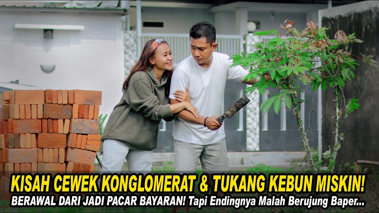 KISAH CEWEK KONGLOMERAT & TUKANG KEBUN MISKIN! BERAWAL DARI PACAR BAYARAN!Tapi Endingnya Malah Baper