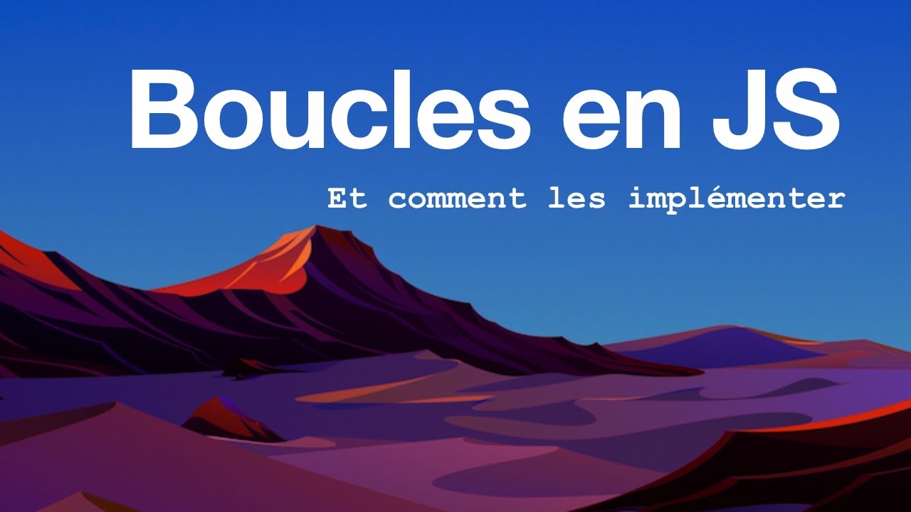 Les boucles en JavaScript et comment les impl&eacute;menter