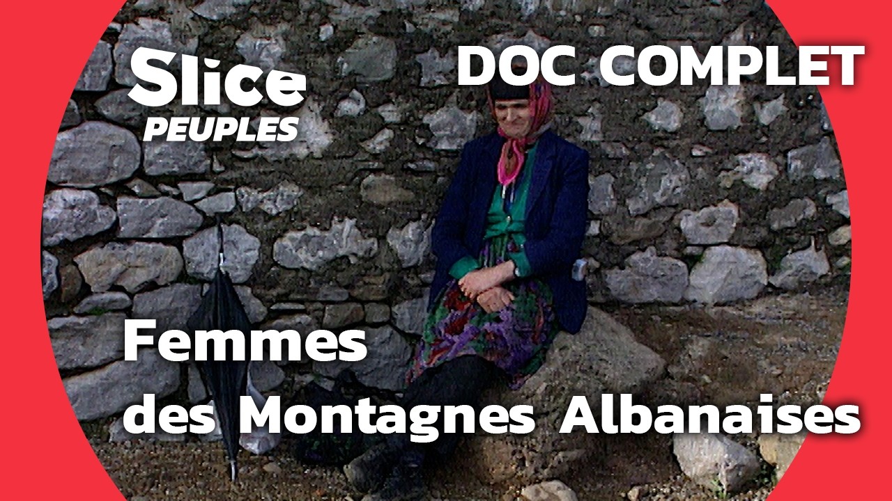 Albanie : Femmes Gardiennes des Montagnes, Hommes sur les Routes de l'émigration|SLICE PEUPLES| DOC