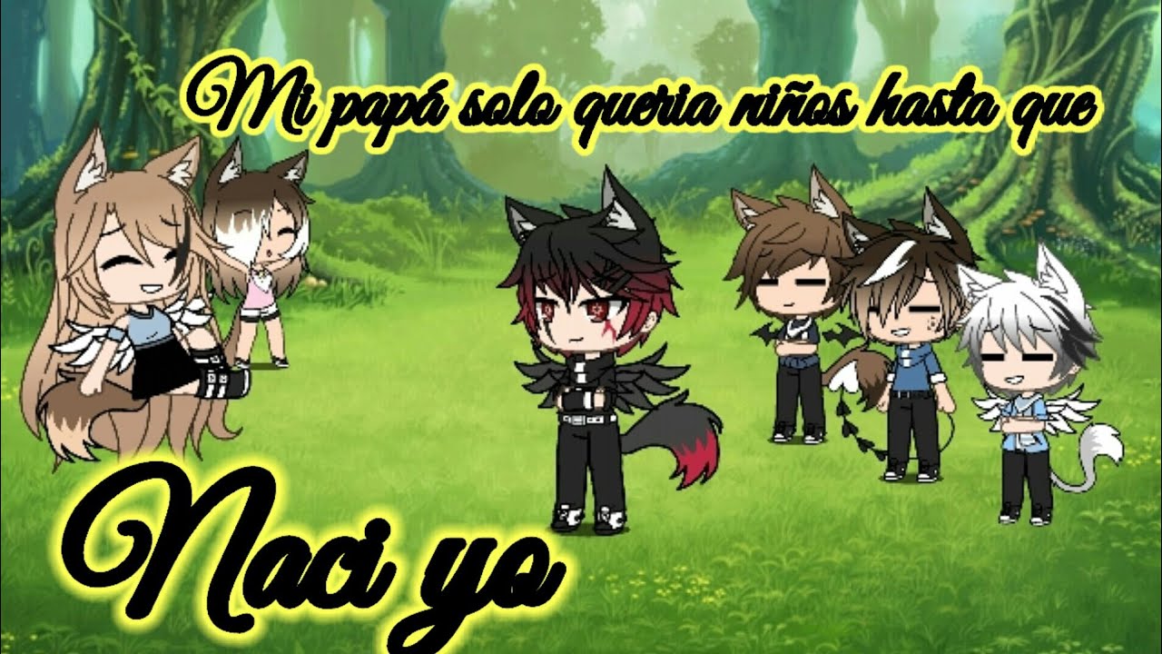//Mi papá solo quería niños hasta que nací yo + Si alguien se mueve disparó // Memes // Gacha Life