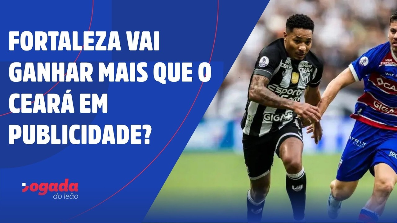 ENTENDA: FORTALEZA VAI GANHAR MAIS QUE O CEARÁ EM PUBLICIDADE?