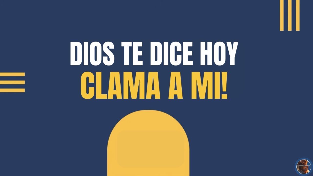 La Dosis Diaria - Dios te dice hoy CLAMA A MÍ Y YO TE RESPONDERÉ!