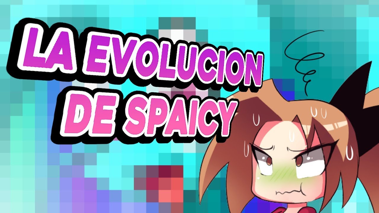 La evolucion de Spaicy