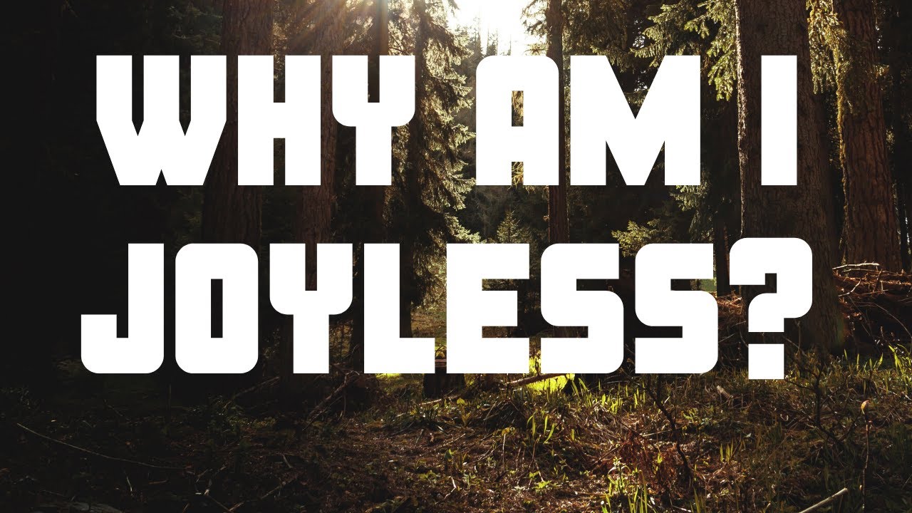 Why Am I Joyless?