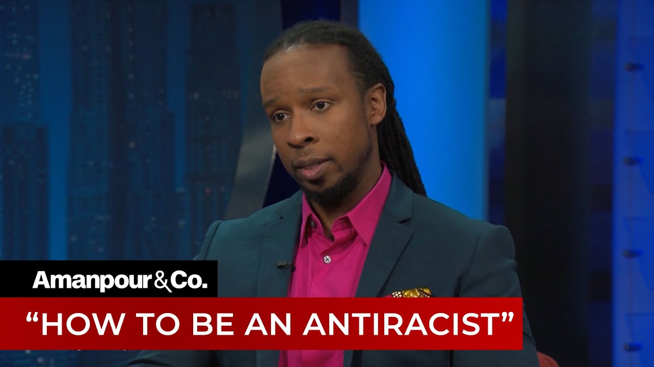 Ibram X. Kendi on &ldquo;How to Be an Antiracist&rdquo; | Amanpour and Company