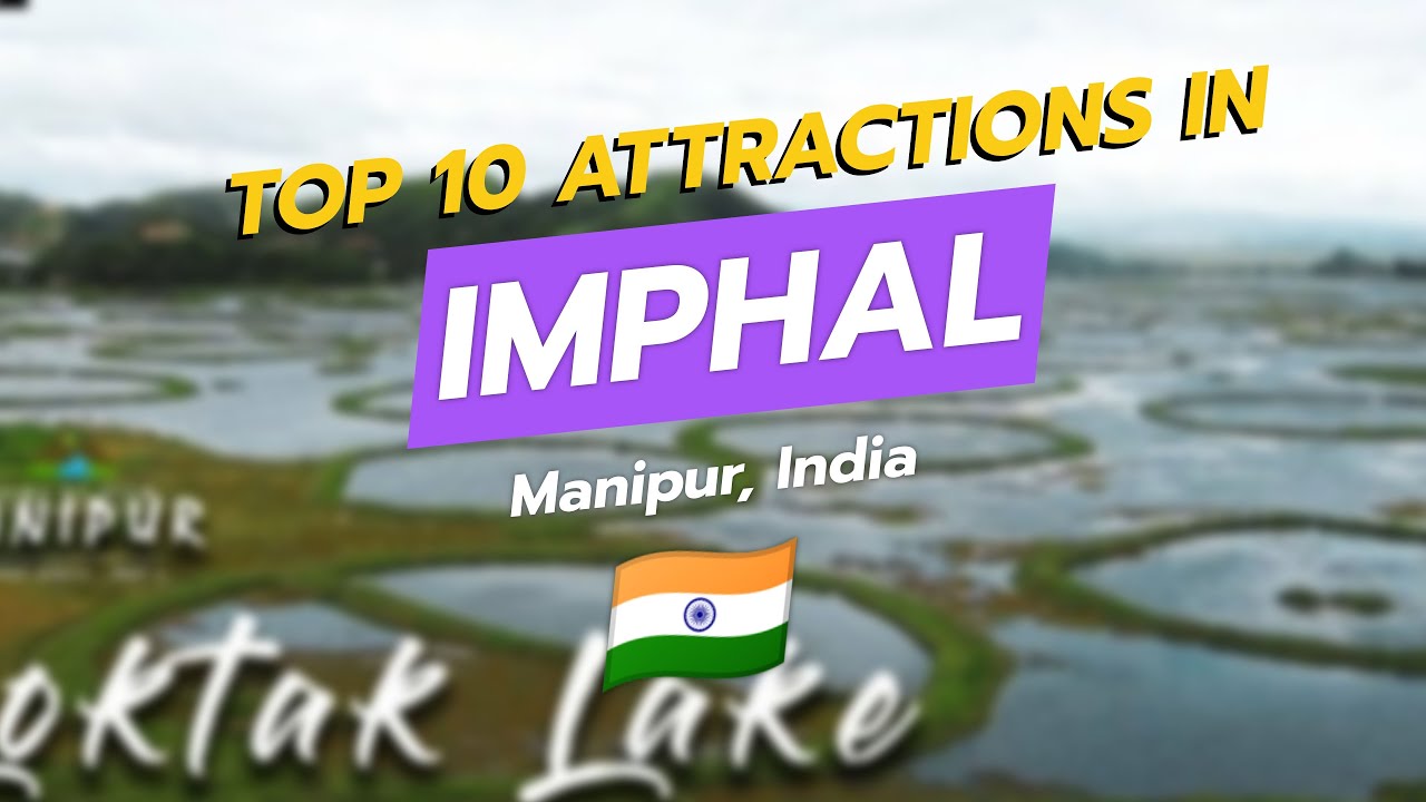 Top 10 Attractions in Imphal, Manipur 🇮🇳✨