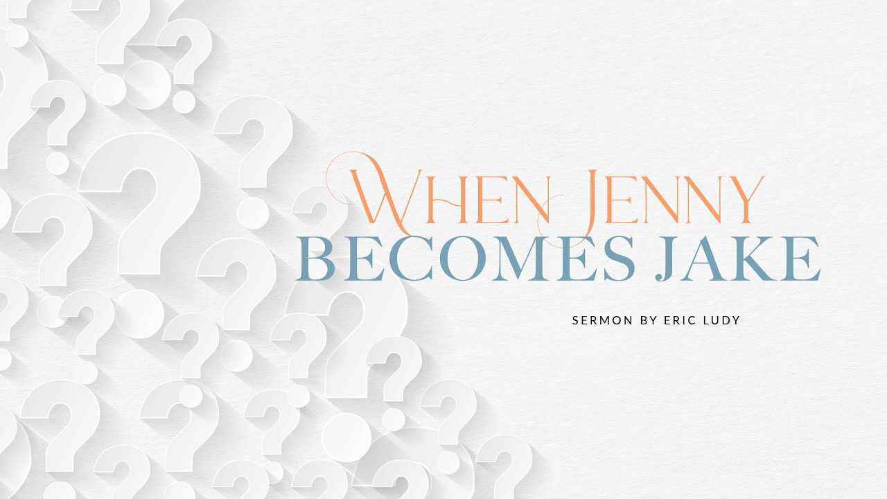 Eric Ludy – When Jenny Becomes Jake (Sermon)