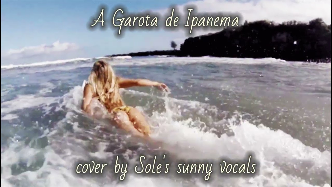 A Garota de Ipanema de Tom Jobin (versión de Melim) | cover by Sole's sunny vocals
