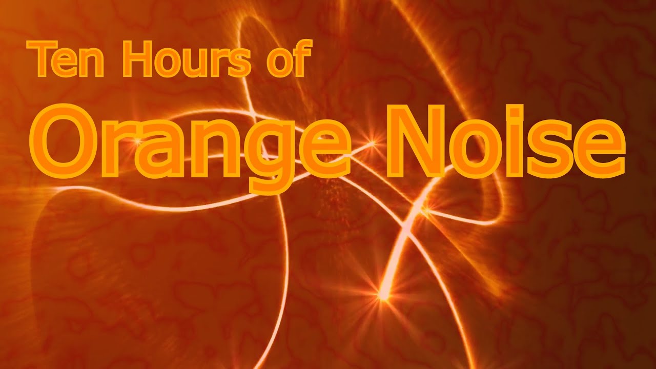 Orange Noise на 10 часов приятного звукового окружения