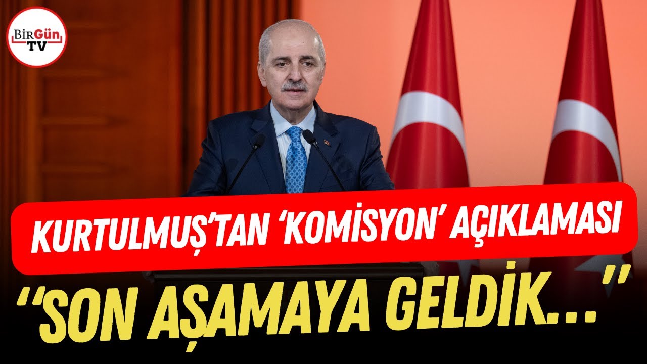 Numan Kurtulmuş’tan ‘komisyon’ açıklaması: “SON AŞAMAYA GELDİK…”
