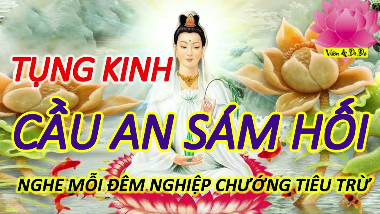 TỤNG KINH S&Aacute;M HỐI - NGHE MỖI Đ&Ecirc;M NGHIỆP CHƯỚNG TI&Ecirc;U TRỪ - RƯỚC T&Agrave;I LỘC V&Agrave;O NH&Agrave; CUỐI NĂM 2021