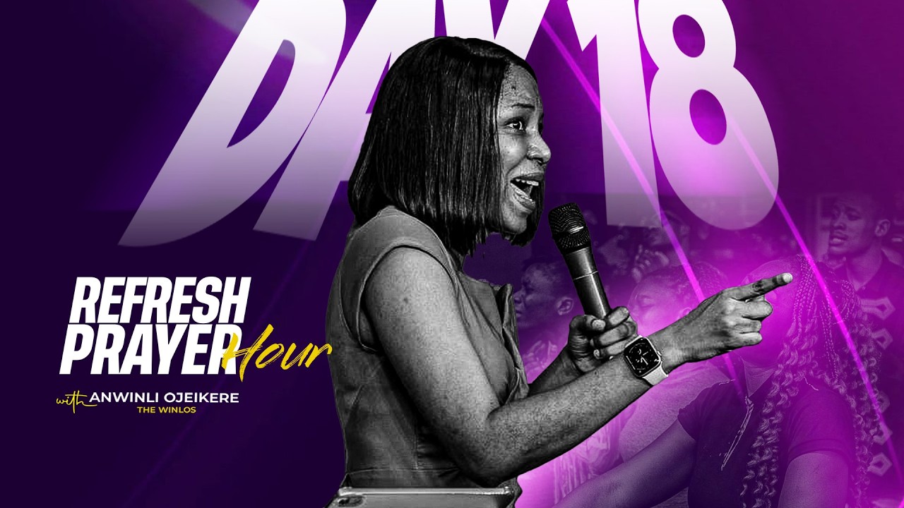 DAY  18 || REFRESH PRAYER HOUR WITH ANWINLI OJEIKERE (THE WINLOS) || FEBRUARY 25TH,  2026