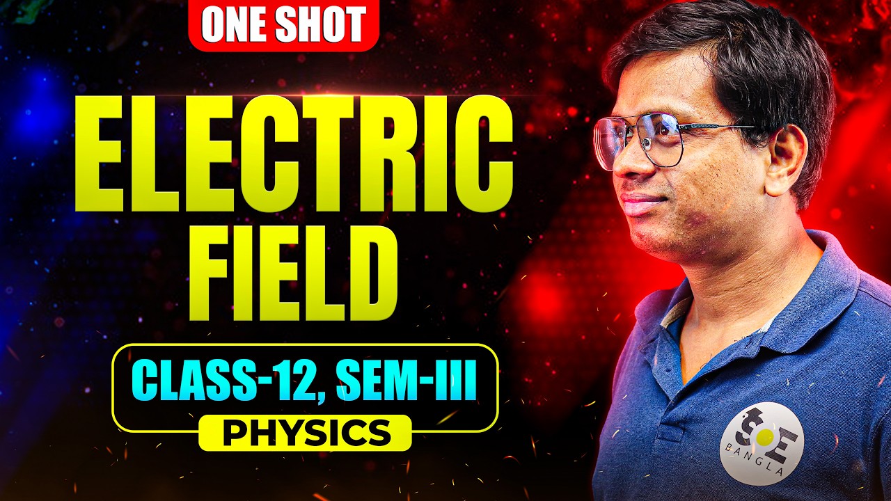 Electric Field One Shot | Class 12 Physics Semester 3 | WBCHSE Boards | SOE Bangla
