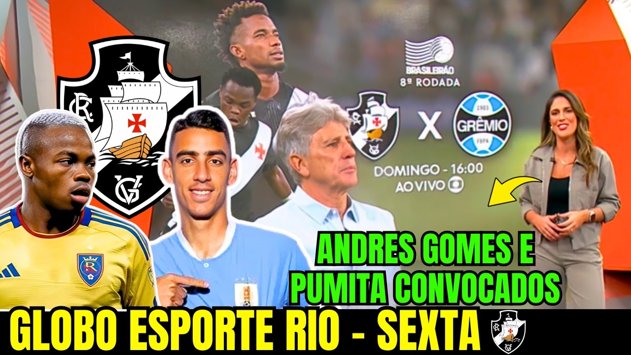 GLOBO ESPORTE RIO | SEXTOU | VASCO TERÁ NOVIDADES CONTRA O GRÊMIO | INGRESSOS ESGOTADOS EM SJ VASCO+