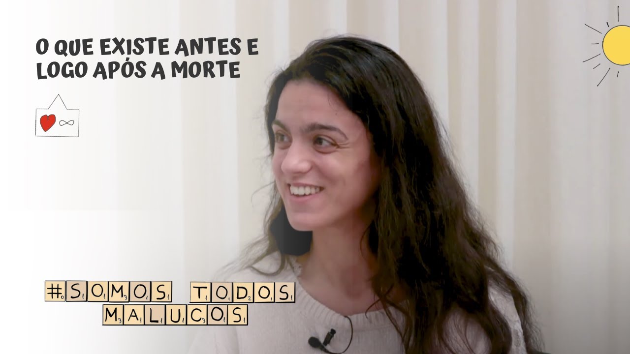 O que existe antes e logo após a morte | Somos Todos Malucos #61
