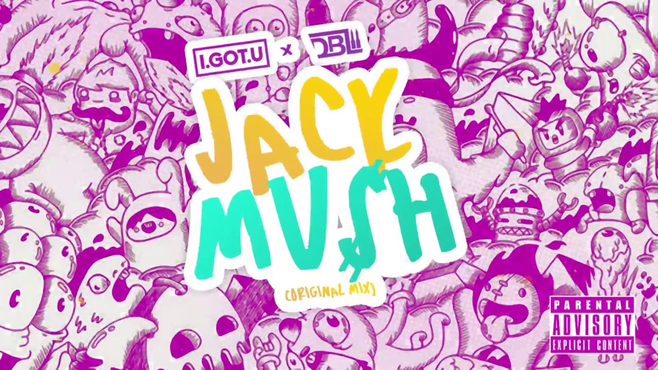 I.GOT.U & DBL - JACK MU$H (ORIGINAL MIX)