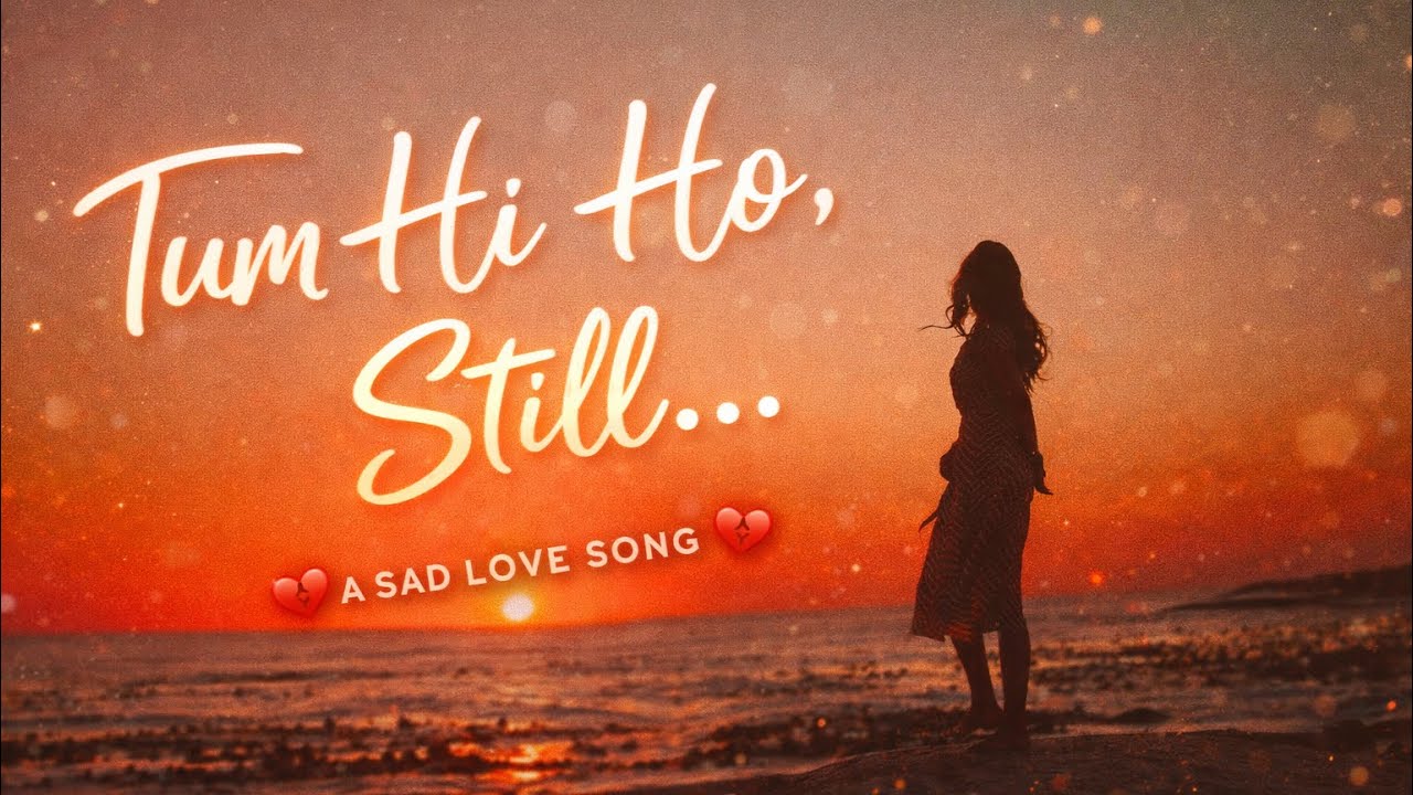Tum Hi Ho, Still 💔 | Hindi English Sad Lofi Love Song | Lyrics Video