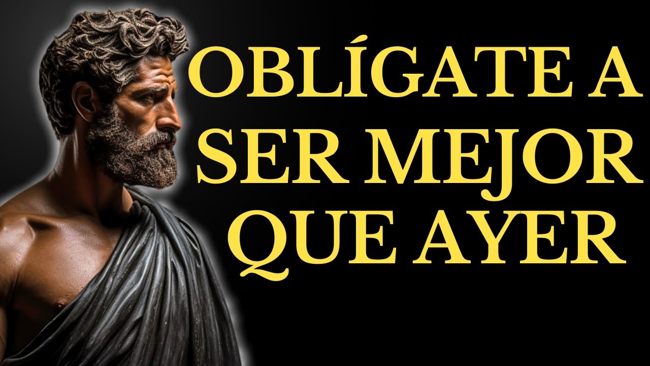 OBLÍGATE A SER MEJOR QUE AYER Y TRANSFORMA TU VIDA | 15 LECCIONES de ESTOICISMO