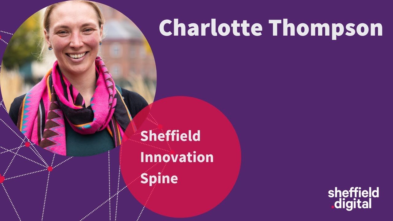 Sheffield Innovation Spine: Keynote presented by Charlotte Thompson, Project Director