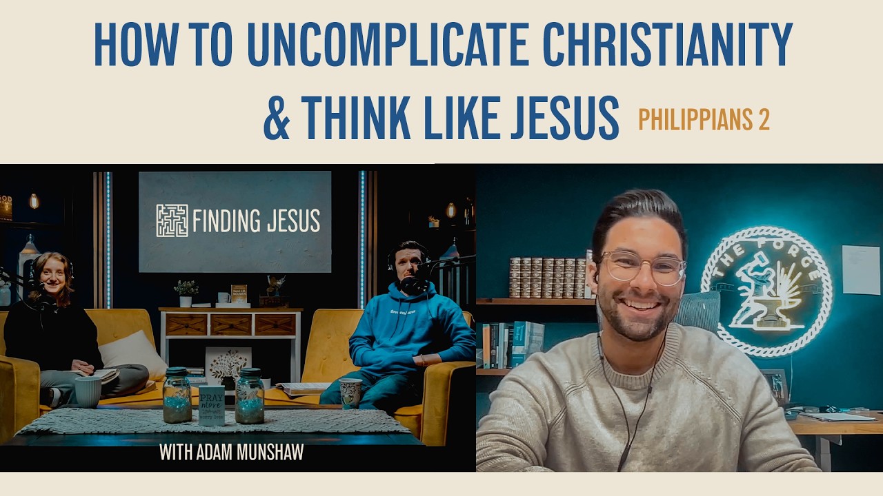 Episode 7: How to Un-Complicate Christianity & Think Like Jesus (Philippians 2) | With Adam Munshaw