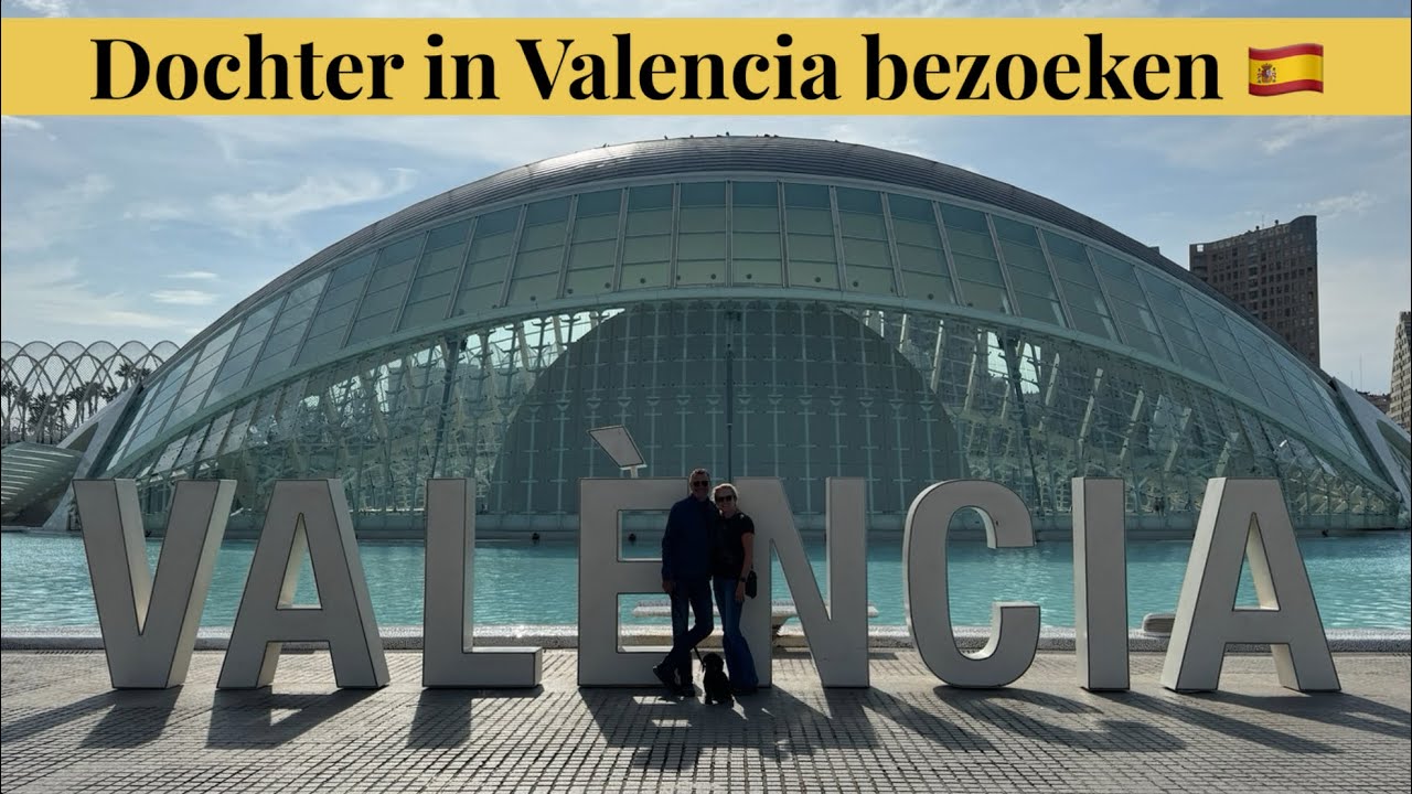 #313 Dochter in Valencia bezoeken 🇪🇸
