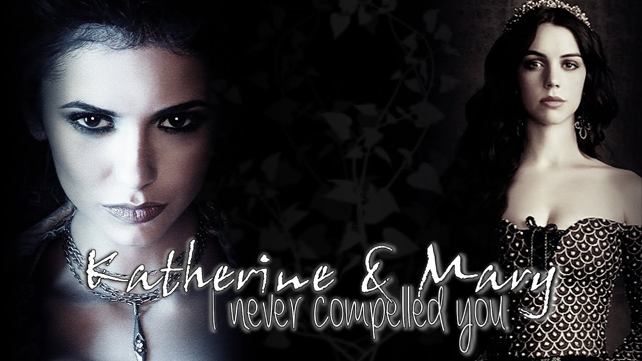 TVD & Reign || Katherine & Mary || I never compelled you [AU] [NCC]