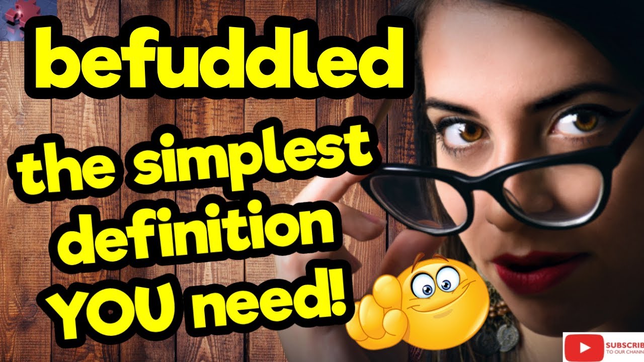 BEFUDDLED. The simplest definition YOU need!! #tellsvidetionary&trade;.