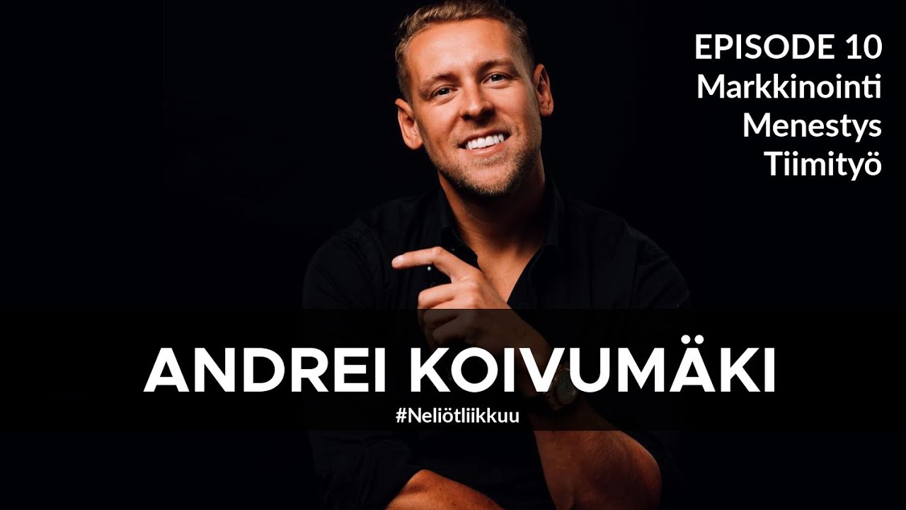 Menestys, markkinointi, tiimity&ouml; - Andrei Koivum&auml;ki - Episode 10