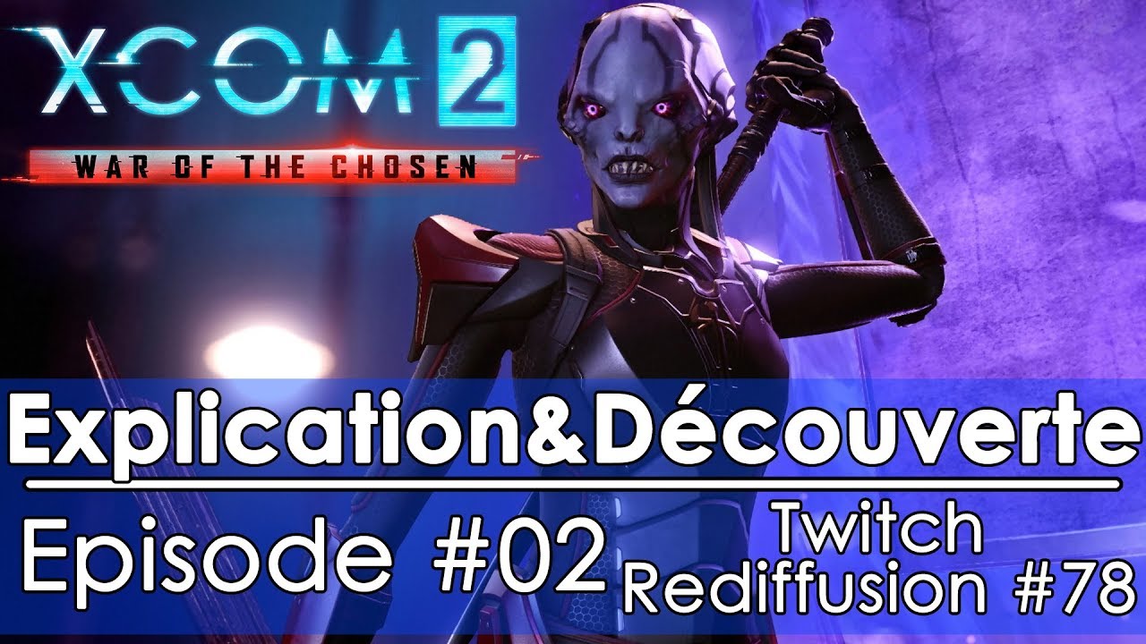 [FR]XCOM2 War of the Chosen DLC - Episode #02(Twitch - Redif #078)