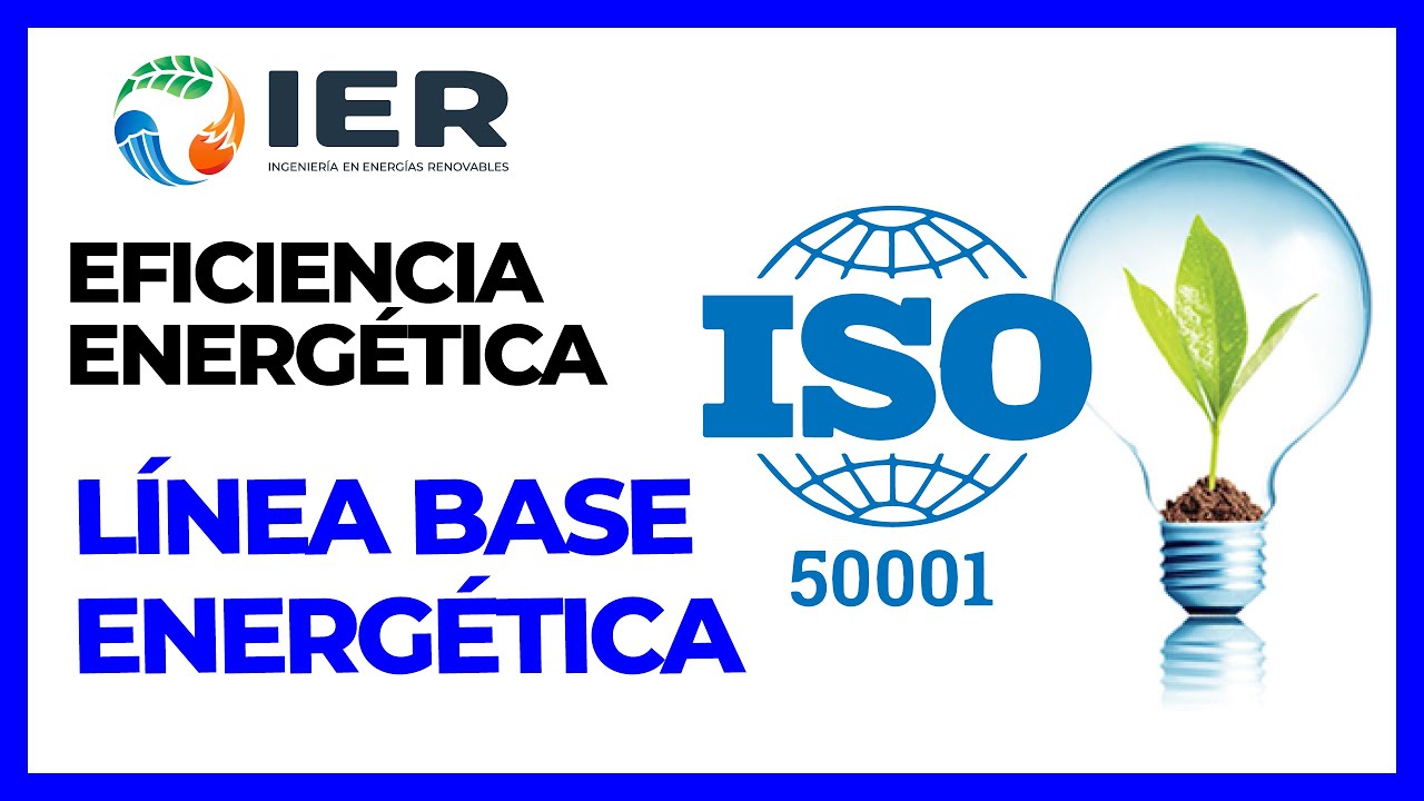 LINEA BASE ENERGÉTICA BAJO LA NORMA (ISO 50001) EFICIENCIA ENERGÉTICA
