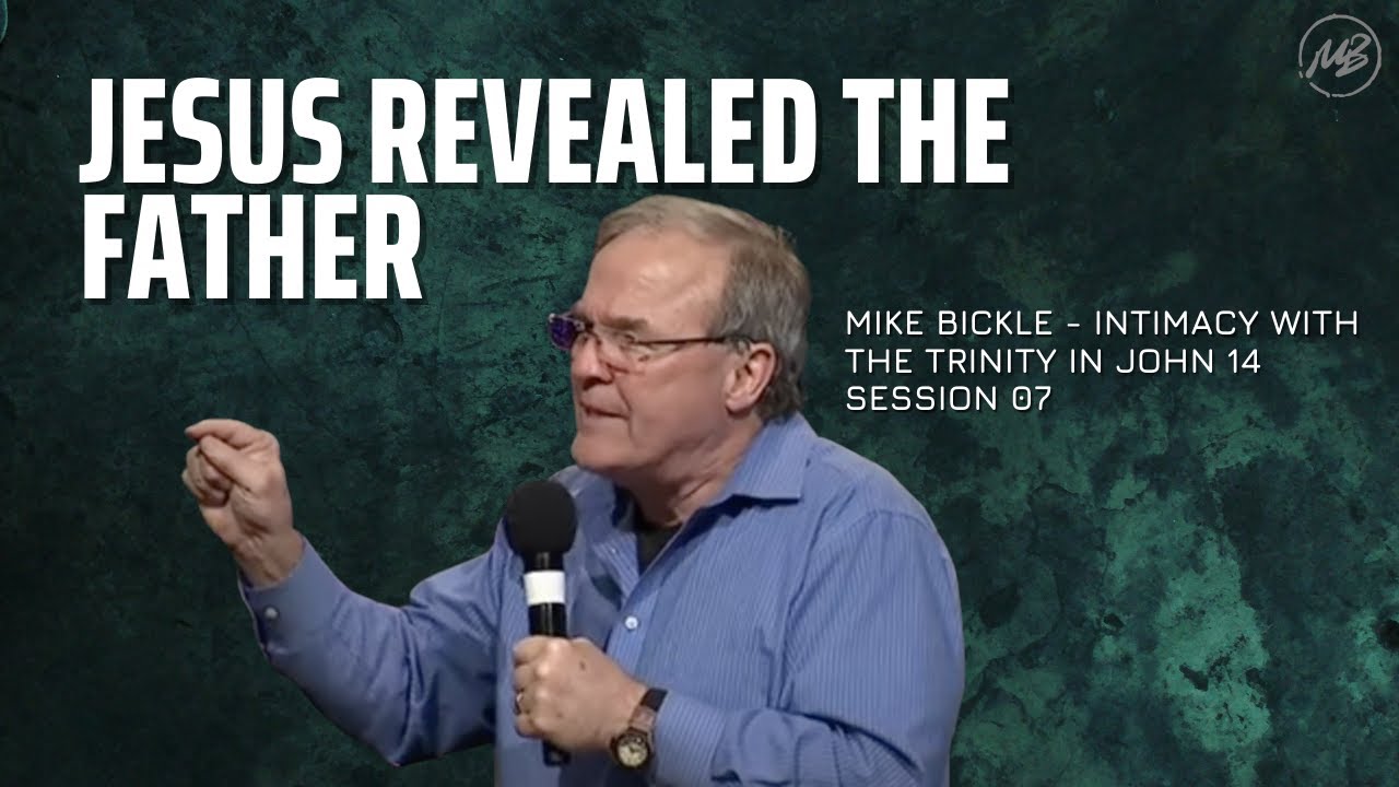 07 | Jesus Revealed the Father | John 14:7-9 | Mike Bickle