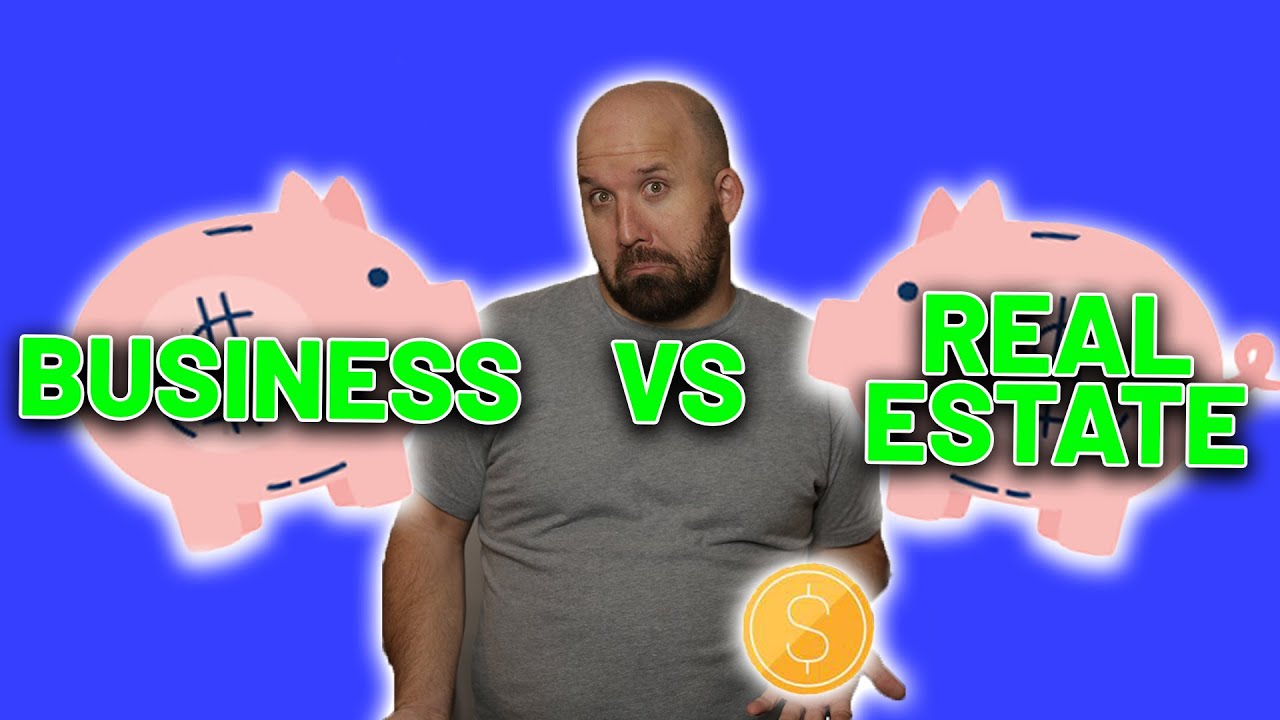 Business vs Real Estate the PROS AND CONS of Investing in Each